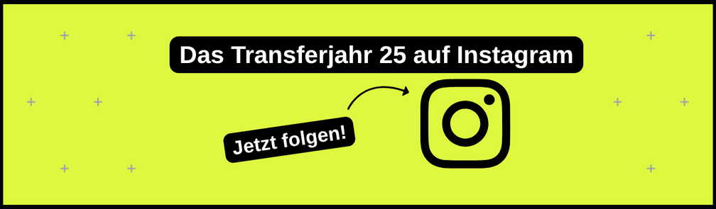 Das Transferjahr auf Instagram! Jetzt folgen.