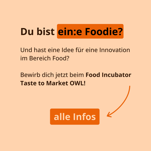 Du bist ein:e Foodie? Und hast eine Idee für eine Innovation im Bereich Food? Bewirb dich jetzt beim Food Incubator Taste to Market OWL!