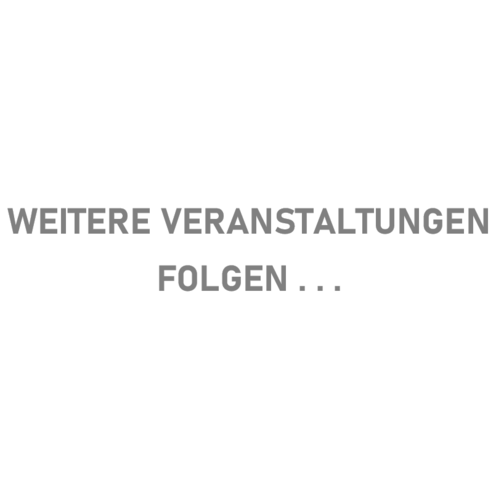 Weitere Veranstaltungen folgen ...