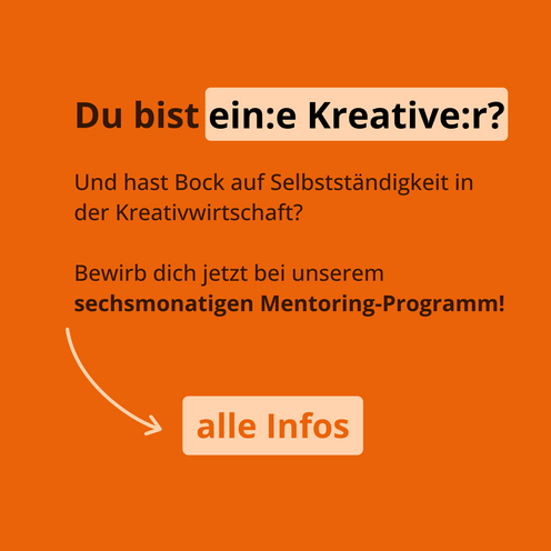 Du bist ein:e Kreative:r? Und hast Bock auf Selbstständigkeit in der Kreativwirtschaft? Bewirb dich jetzt bei unserem sechsmonatigen Mentoring-Programm!